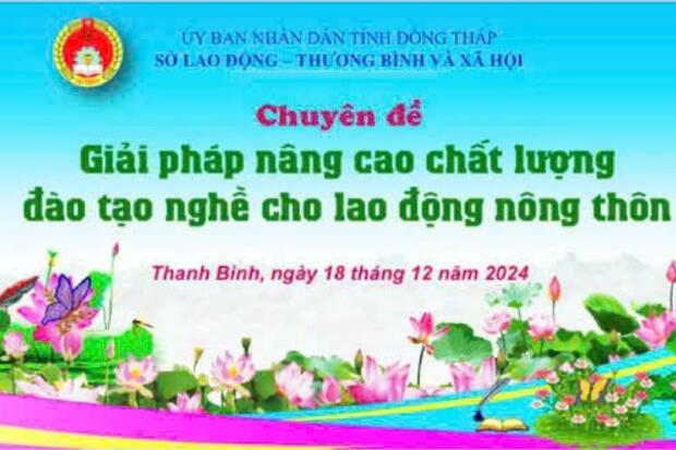 Sở Lao động - TB&XH Đồng Tháp phối hợp Trường Trung cấp Thanh Bình tổ chức buổi nói chuyện chuyên đề "Giải pháp nâng cao chất lượng đào tạo nghề cho lao động nông thôn"